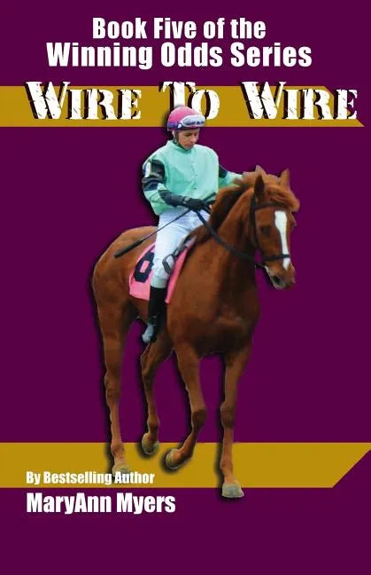 Wire to Wire: Book Five of the Winning Odds Series - Paperback