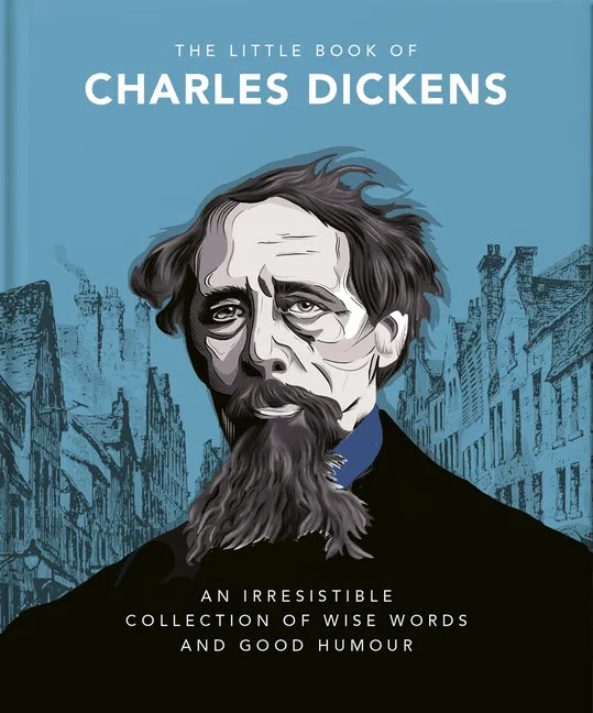 The Little Book of Charles Dickens: Dickensian Wit and Wisdom for Our Times - Hardcover