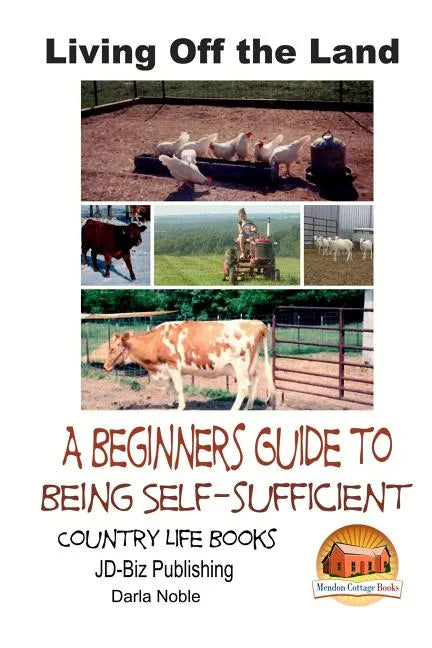 Living Off the Land - A Beginner's Guide to Being Self-sufficient - Paperback