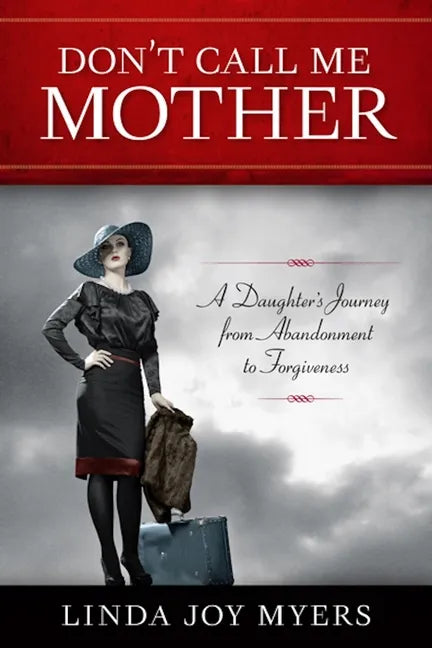 Don't Call Me Mother: A Daughter's Journey from Abandonment to Forgiveness - Paperback