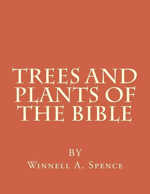 Trees and Plants of the Bible: Those Used For Foods and Medicine - Paperback