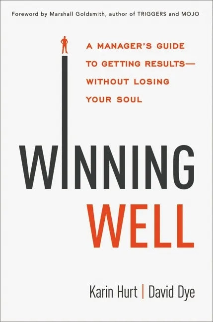 Winning Well: A Manager's Guide to Getting Results---Without Losing Your Soul - Paperback