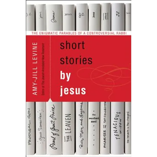 Short Stories by Jesus: The Enigmatic Parables of a Controversial Rabbi - Paperback
