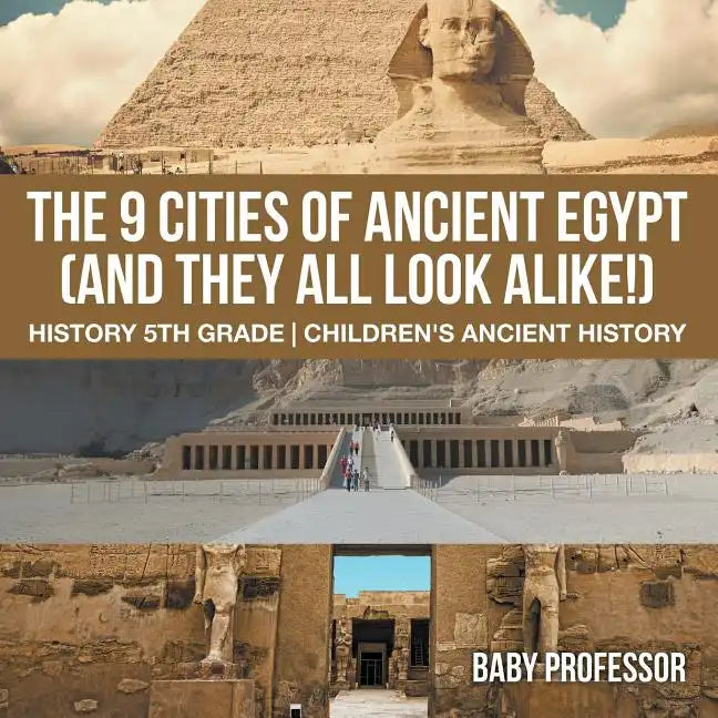 The 9 Cities of Ancient Egypt (And They All Look Alike!) - History 5th Grade Children's Ancient History - Paperback