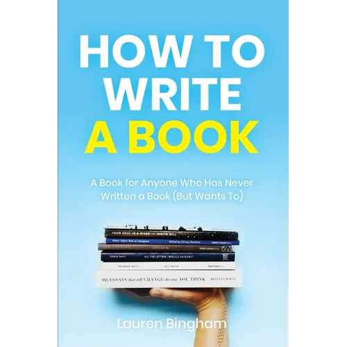 How to Write a Book: A Book for Anyone Who Has Never Written a Book (But Wants To) - Paperback