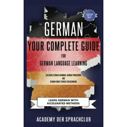 German Your Complete Guide To German Language Learning: Learn German With Accelerated Learning Methods - Hardcover