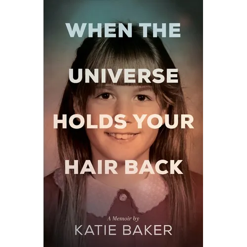 When the Universe Holds Your Hair Back - Paperback