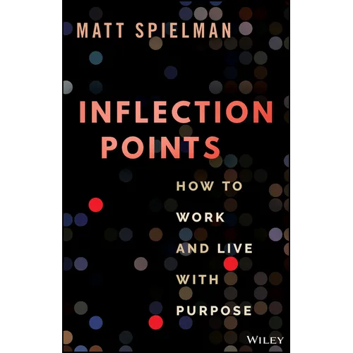 Inflection Points: How to Work and Live with Purpose - Hardcover