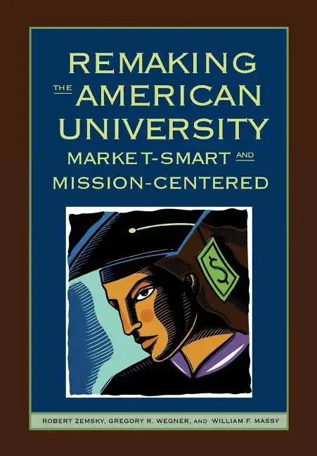 Remaking the American University: Market-Smart and Mission-Centered - Hardcover