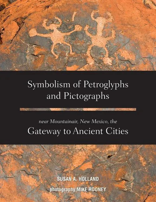Symbolism of Petroglyphs and Pictographs Near Mountainair, New Mexico, the Gateway to Ancient Cities - Paperback