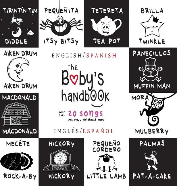 The Baby's Handbook: Bilingual (English / Spanish) (Inglés / Español) 21 Black and White Nursery Rhyme Songs, Itsy Bitsy Spider, Old MacDonald, Pat-a- - Hardcover
