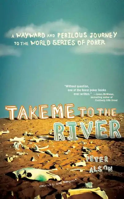 Take Me to the River: A Wayward and Perilous Journey to the World Series of Poker - Paperback