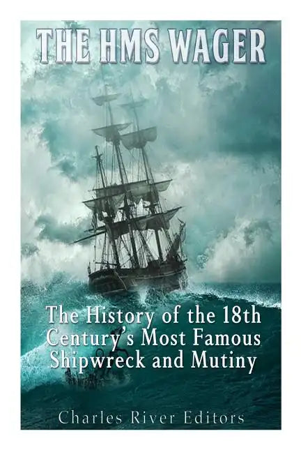 The HMS Wager: The History of the 18th Century's Most Famous Shipwreck and Mutiny - Paperback