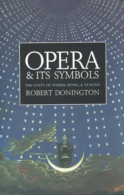 Opera and Its Symbols: The Unity of Words, Music and Staging - Paperback