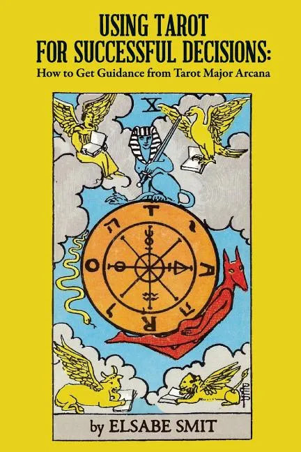 Using Tarot for Successful Decisions: How to Get Guidance from Tarot Major Arcana - Paperback