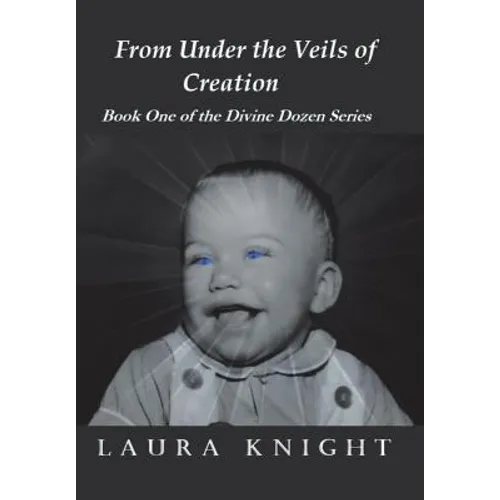 From Under the Veils of Creation: Book One of the Divine Dozen Series - Hardcover