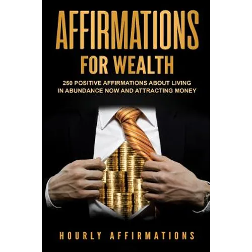 Affirmations for Wealth: 250 Positive Affirmations About Living in Abundance Now and Attracting Money - Paperback