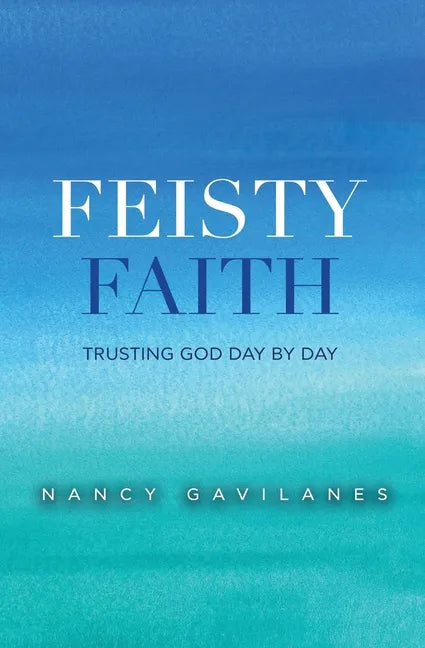 Feisty Faith: Trusting God Day by Day - Paperback