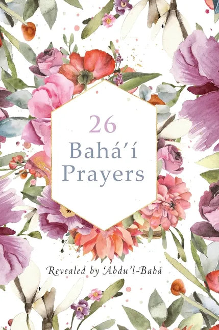 26 Bahá'í Prayers by Abdu'l-Baha (Illustrated Bahai Prayer Book) - Hardcover