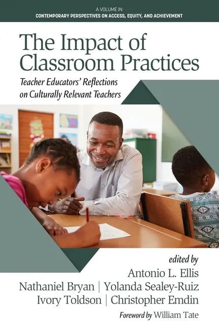 The Impact of Classroom Practices: Teacher Educators' Reflections on Culturally Relevant Teachers - Paperback