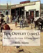 The Outlet (1905). By: Andy Adams, illustrated By: E. Boyd Smith (1860-1943).: Western fiction (illustrated) - Paperback
