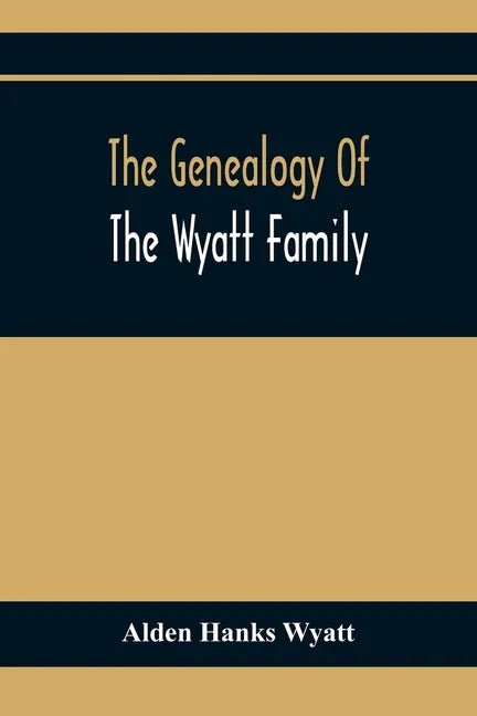 The Genealogy Of The Wyatt Family - Paperback