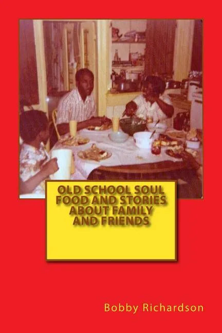 Old School Soul Food And Stories About Family And Friends - Paperback