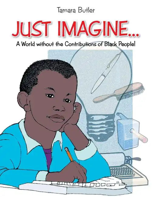 Just Imagine..A World Without the Contributions of Black People - Paperback