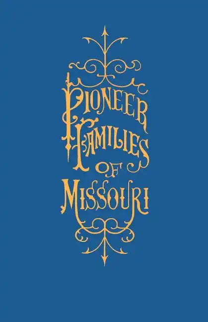 A History of the Pioneer Families of Missouri, with Numerous Sketches, Anecdotes, Adventures, Etc., Relating to Early Days in Missouri - Paperback