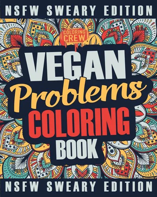 Vegan Coloring Book: A Sweary, Irreverent, Swear Word Vegan Coloring Book Gift Idea for Vegans - Paperback