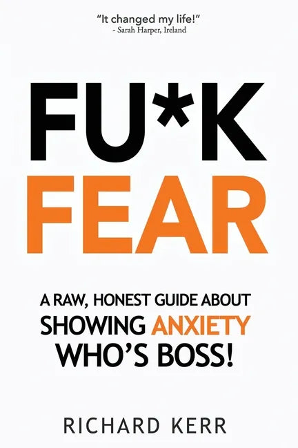 Fu*k Fear: A Raw, Honest Guide About Showing Anxiety Who's Boss! - Paperback