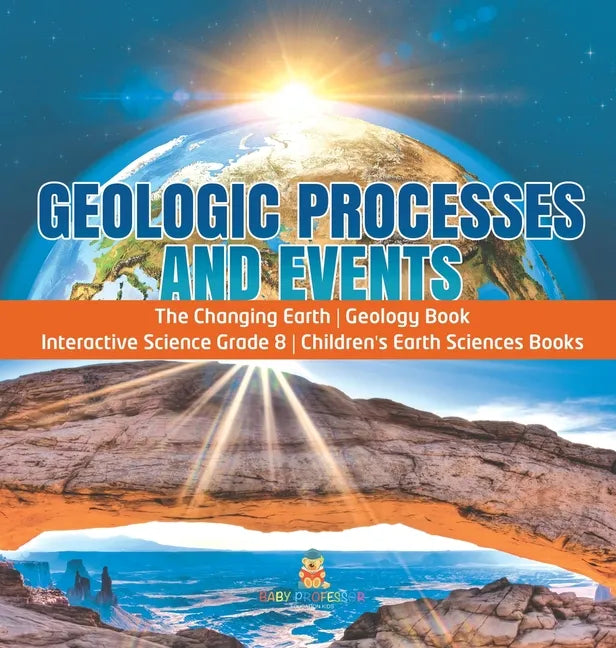 Geologic Processes and Events The Changing Earth Geology Book Interactive Science Grade 8 Children's Earth Sciences Books - Hardcover