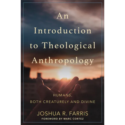 An Introduction to Theological Anthropology: Humans, Both Creaturely and Divine - Paperback