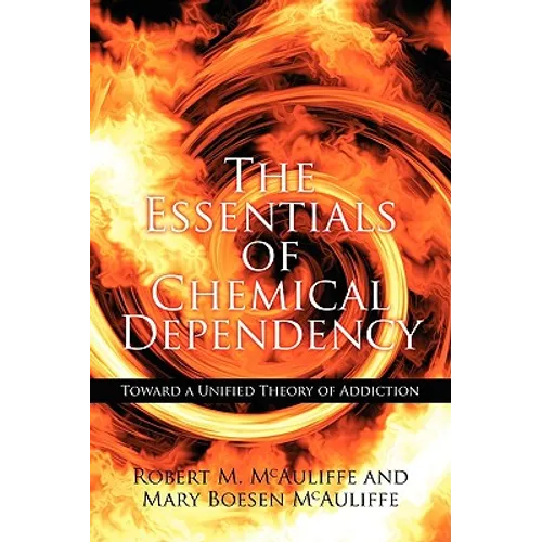 The Essentials of Chemical Dependency: Toward a Unified Theory of Addiction - Paperback
