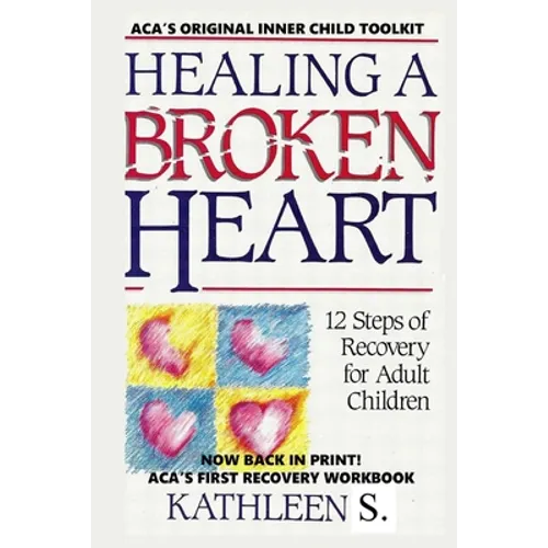 Healing a Broken Heart: 12-Step Recovery for Adult Children - Paperback