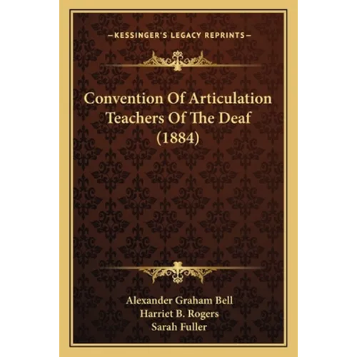 Convention Of Articulation Teachers Of The Deaf (1884) - Paperback