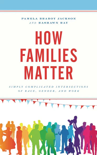 How Families Matter: Simply Complicated Intersections of Race, Gender, and Work - Paperback