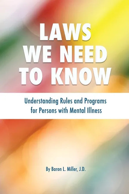 Laws We Need To Know: Understanding Rules and Programs for Persons with Mental Illness - Paperback