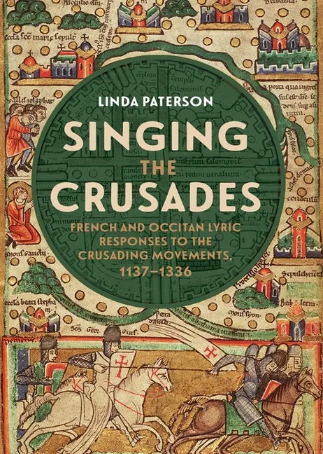 Singing the Crusades: French and Occitan Lyric Responses to the Crusading Movements, 1137-1336 - Paperback