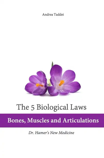 The 5 Biological Laws: Bones, Muscles and Articulations: Dr. Hamer's New Medicine - Paperback