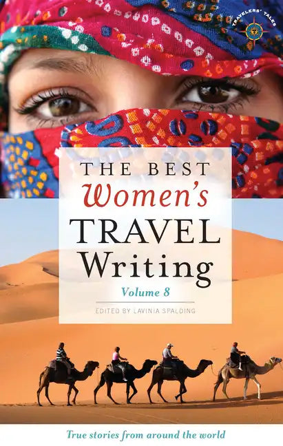 The Best Women's Travel Writing, Volume 8: True Stories from Around the World - Hardcover