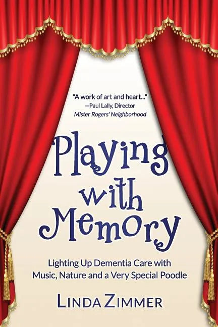 Playing with Memory: Lighting Up Dementia Care with Music, Art and a Very Special Poodle - Paperback