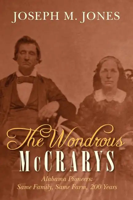 The Wondrous McCrarys: Alabama Pioneers: Same Family, Same Farm, 200 Years - Paperback