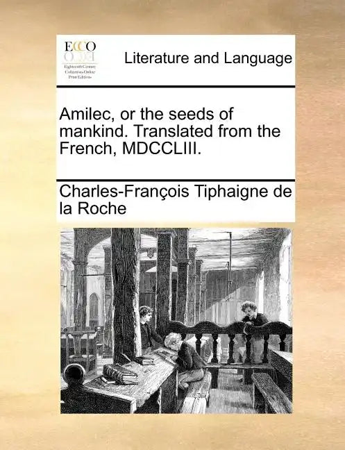 Amilec, or the Seeds of Mankind. Translated from the French, MDCCLIII. - Paperback