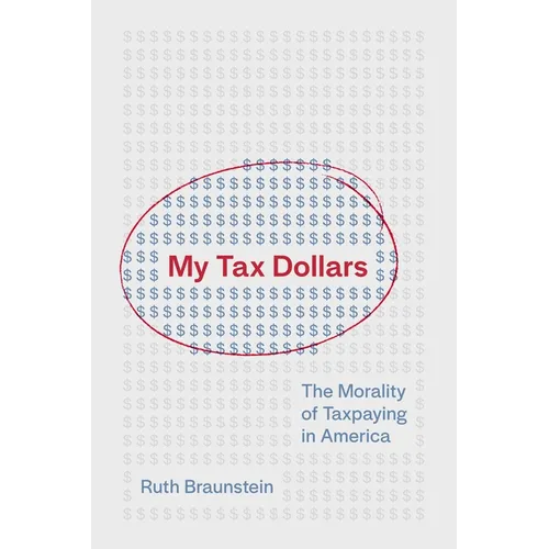 My Tax Dollars: The Morality of Taxpaying in America - Hardcover
