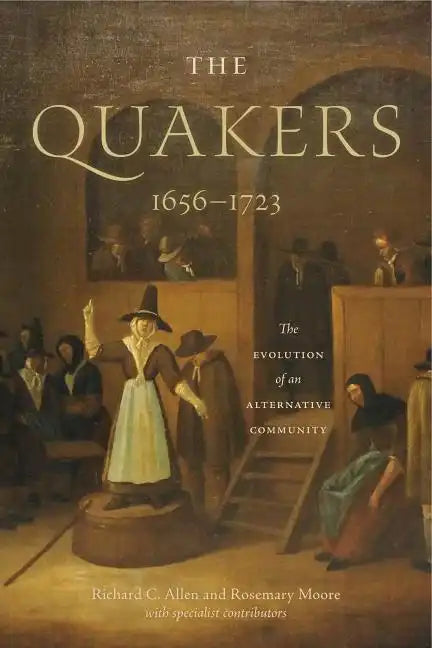 The Quakers, 1656-1723: The Evolution of an Alternative Community - Hardcover