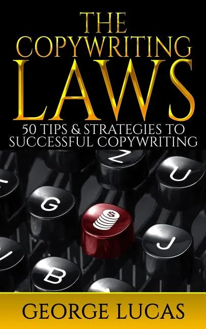 The Copywriting Laws: 50 Tips & Strategies to successful Copywriting - Paperback