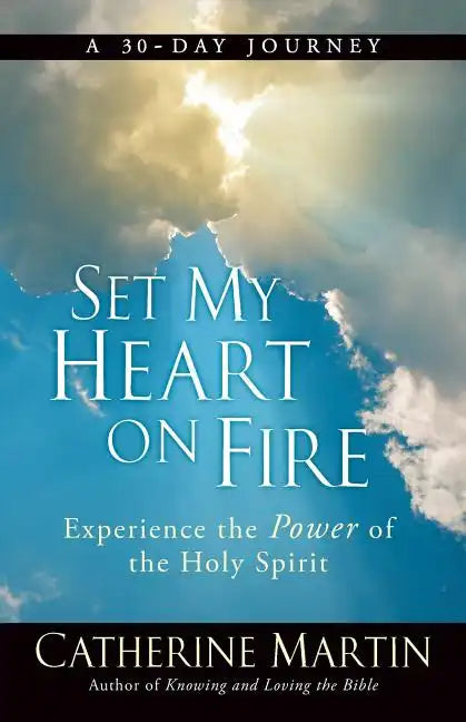 Set My Heart On Fire: Experience The Power Of The Holy Spirit - Paperback