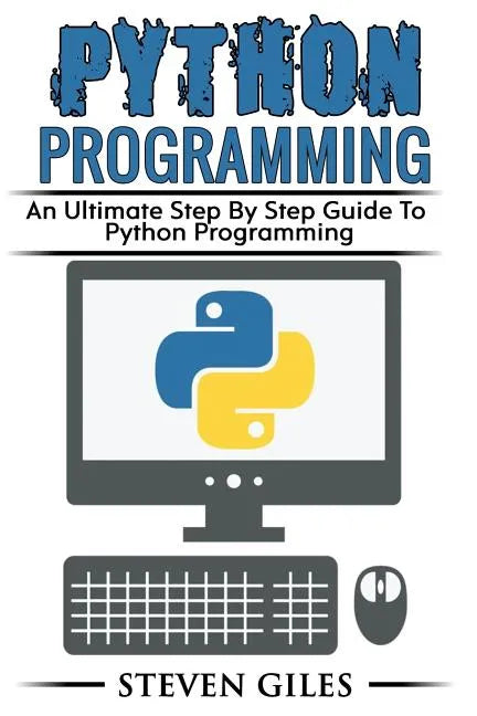 Python Programming: Learn How To Program Python, With Hacking Techniques, Step By Step Guide, How To USe Python, Become And Expert Python Programmer! - Paperback