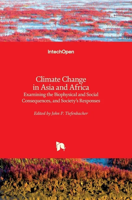 Climate Change in Asia and Africa: Examining the Biophysical and Social Consequences, and Society's Responses - Hardcover